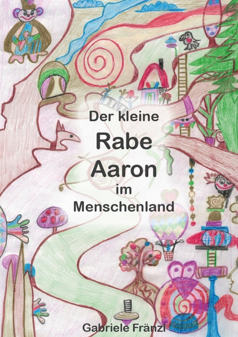 Der kleine Rabe Aaron im Menschenland -  Gabriele Fränzl