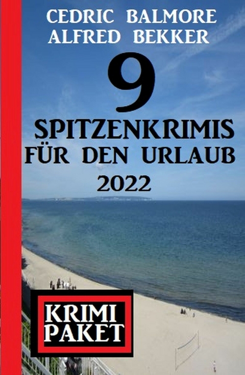 9 Spitzenkrimis für den Urlaub 2022: Krimi Paket -  Alfred Bekker,  Cedric Balmore