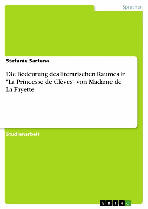 Die Bedeutung des literarischen Raumes in "La Princesse de Clèves" von Madame de La Fayette - Stefanie Sartena