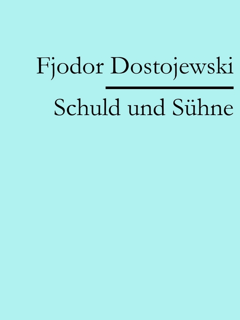 Schuld und Sühne - Fjodor Dostojewski