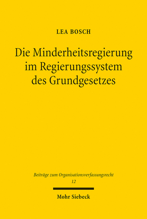 Die Minderheitsregierung im Regierungssystem des Grundgesetzes -  Lea Bosch