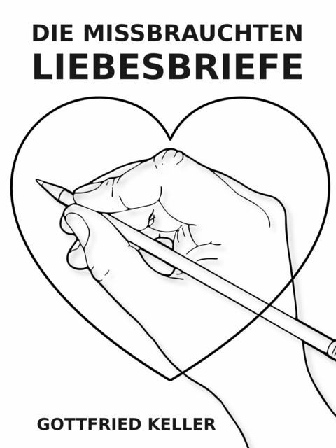 Die missbrauchten Liebesbriefe -  Gottfried Keller