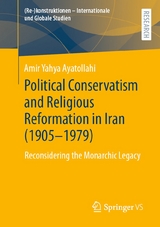 Political Conservatism and Religious Reformation in Iran (1905-1979) - Amir Yahya Ayatollahi