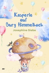 Kasperle auf Burg Himmelhoch - Josephine Siebe