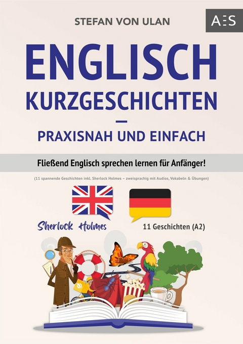 Englisch Kurzgeschichten – praxisnah und einfach - Stefan von Ulan