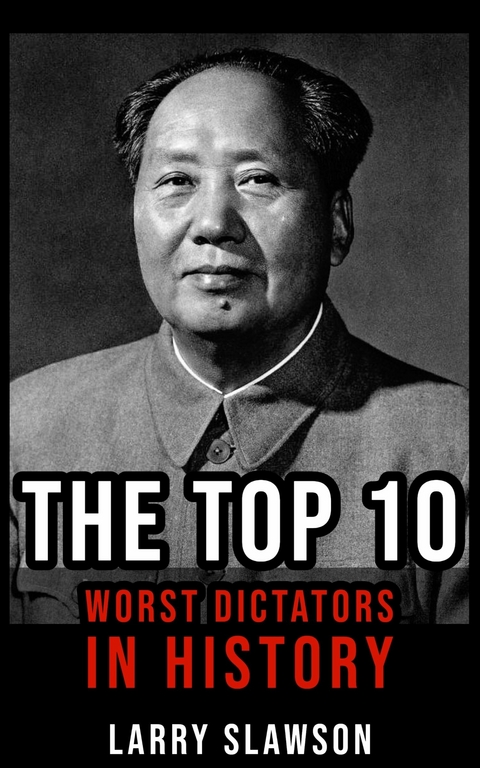 The Top 10 Worst Dictators in History -  Larry Slawson