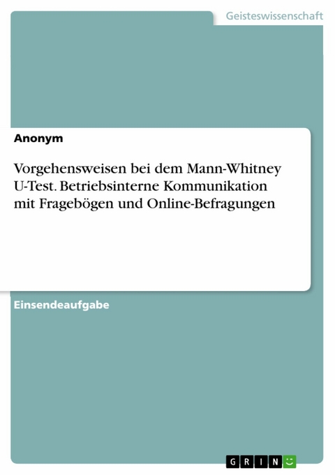 Vorgehensweisen bei dem Mann-Whitney U-Test. Betriebsinterne Kommunikation mit Fragebögen und Online-Befragungen