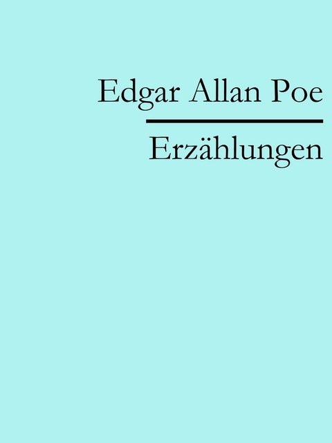 Edgar Allan Poe: Erzählungen - Edgar Allan Poe