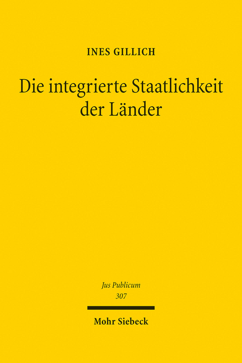 Die integrierte Staatlichkeit der Länder -  Ines Gillich