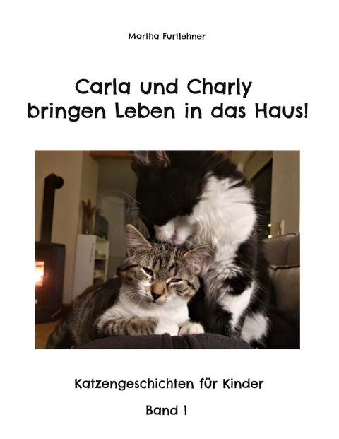 Carla und Charly bringen Leben in das Haus! - Martha Furtlehner