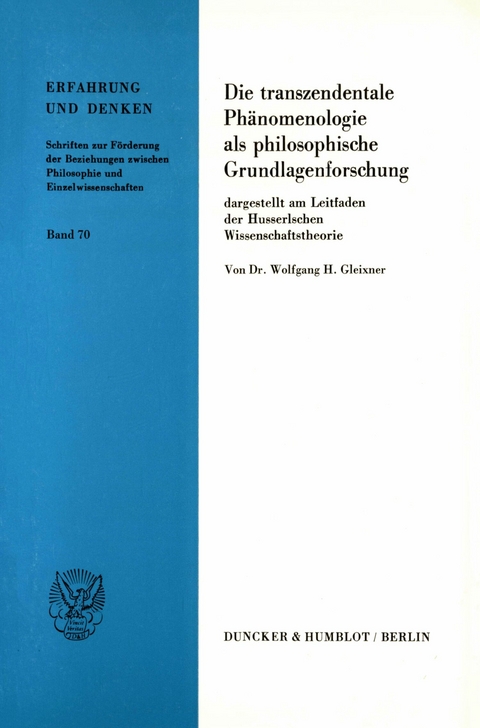 Die transzendentale Phänomenologie als philosophische Grundlagenforschung, -  Wolfgang H. Gleixner