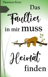 Das Faultier in mir muss Heimat finden - Thorsten Peter