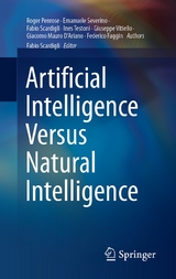 Artificial Intelligence Versus Natural Intelligence - Roger Penrose, Emanuele Severino, Fabio Scardigli, Ines Testoni, Giuseppe Vitiello, Giacomo Mauro D'Ariano, Federico Faggin