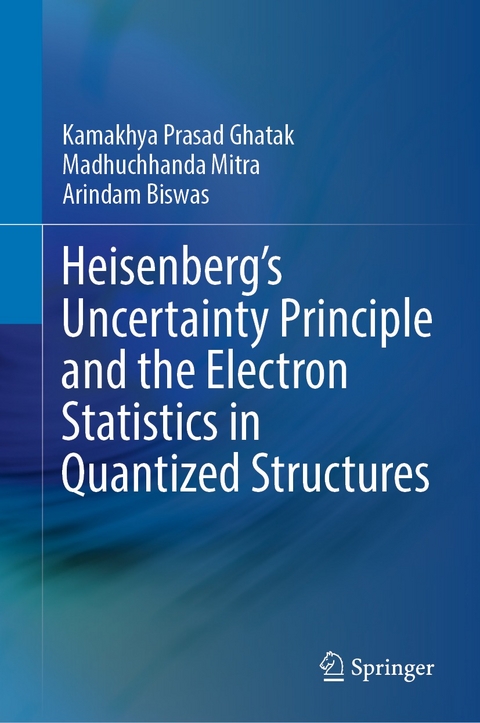 Heisenberg’s Uncertainty Principle and the Electron Statistics in Quantized Structures - Kamakhya Prasad Ghatak, Madhuchhanda Mitra, Arindam Biswas