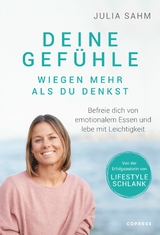 Deine Gefühle wiegen mehr als du denkst. Befreie dich von emotionalem Essen und lebe mit Leichtigkeit. -  Julia Sahm