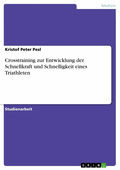 Crosstraining zur Entwicklung der Schnellkraft und Schnelligkeit eines Triathleten - Kristof Peter Pesl