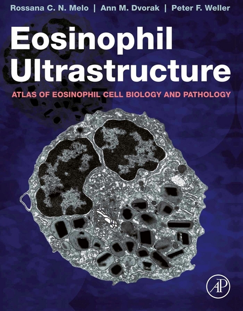 Eosinophil Ultrastructure -  Rossana C.N. Melo,  Ann M. Dvorak,  Peter F. Weller