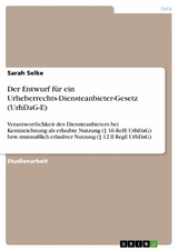 Der Entwurf für ein Urheberrechts-Diensteanbieter-Gesetz (UrhDaG-E) - Sarah Selke