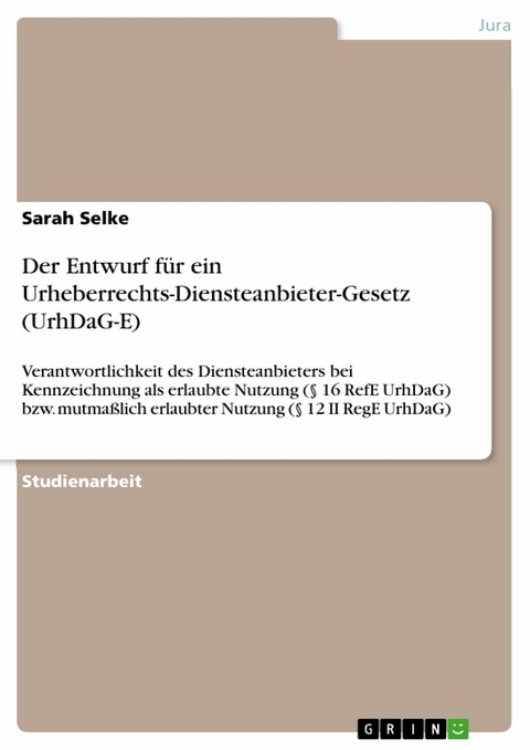 Der Entwurf für ein Urheberrechts-Diensteanbieter-Gesetz (UrhDaG-E) - Sarah Selke