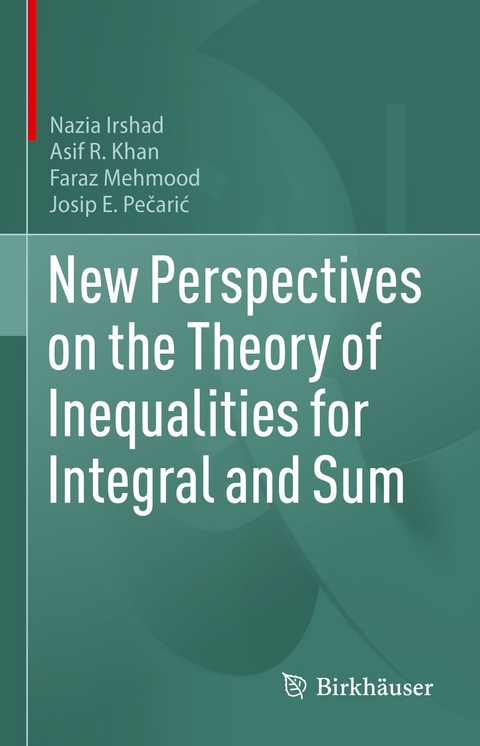 New Perspectives on the Theory of Inequalities for Integral and Sum - Nazia Irshad, Asif R. Khan, Faraz Mehmood, Josip Pečarić