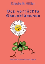 Das verrückte Gänseblümchen - Elisabeth Höller