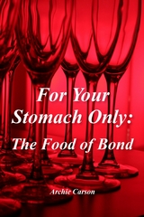 For Your Stomach Only: The Food of Bond - Archie Carson