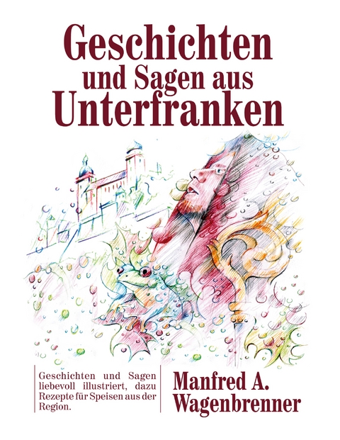 Geschichten und Sagen aus Unterfranken - Manfred A. Wagenbrenner