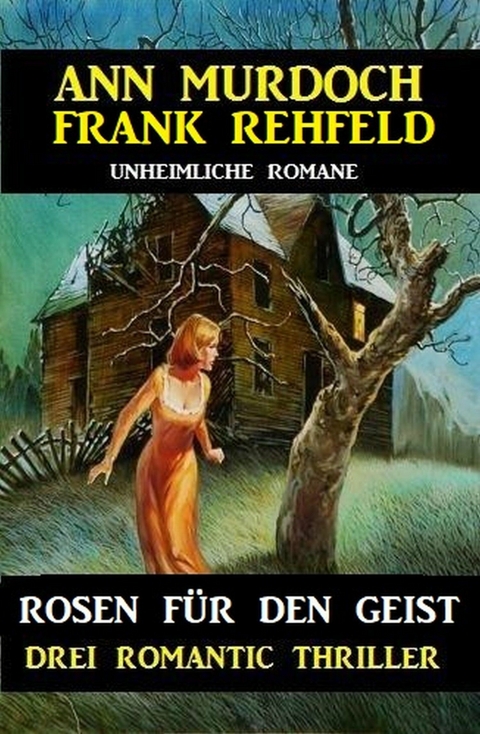 Rosen für den Geist: Drei Romantic Thriller - Ann Murdoch, Frank Rehfeld