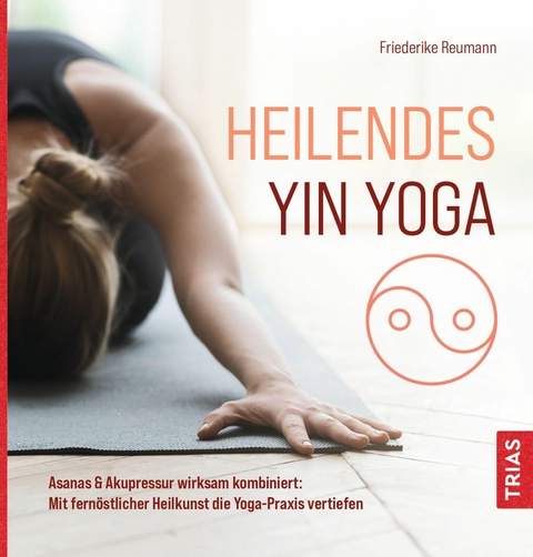 Heilendes Yin Yoga -  Friederike Reumann