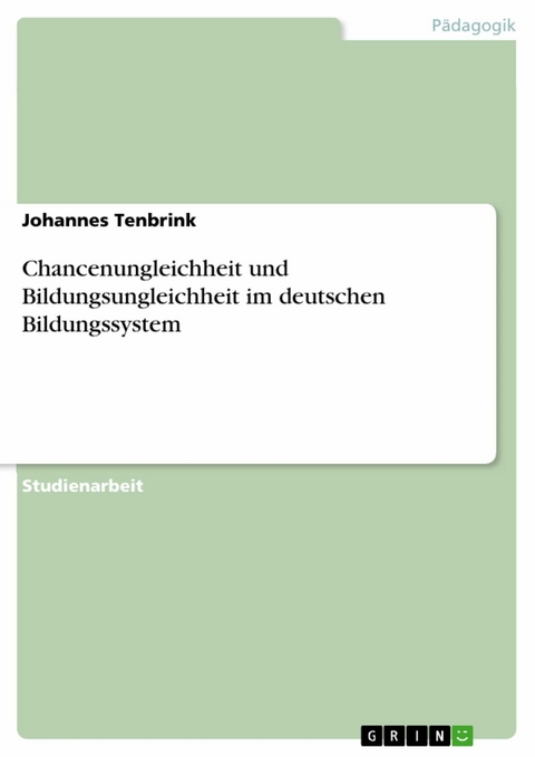 Chancenungleichheit und Bildungsungleichheit im deutschen Bildungssystem - Johannes Tenbrink