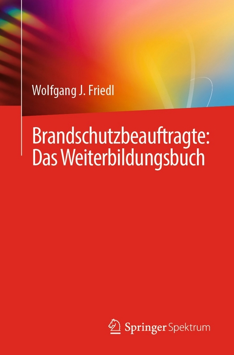 Brandschutzbeauftragte: Das Weiterbildungsbuch - Wolfgang J. Friedl