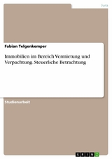 Immobilien im Bereich Vermietung und Verpachtung. Steuerliche Betrachtung - Fabian Telgenkemper