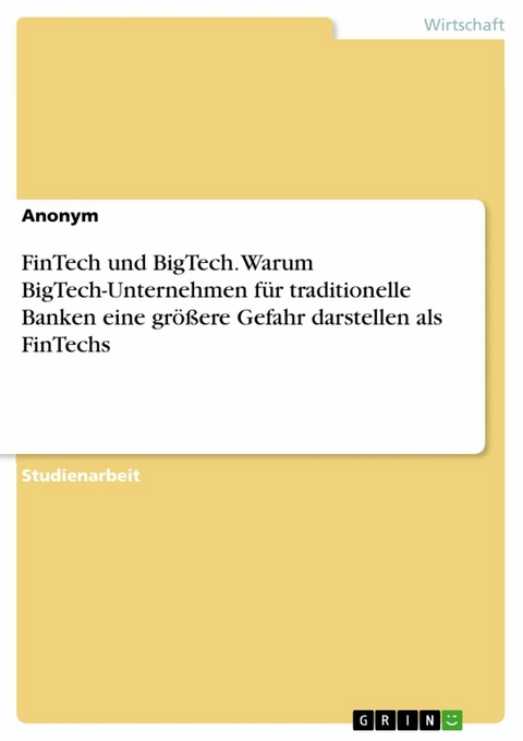 FinTech und BigTech. Warum BigTech-Unternehmen für traditionelle Banken eine größere Gefahr darstellen als FinTechs