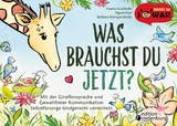 Was brauchst du jetzt? Mit der Giraffensprache und Gewaltfreier Kommunikation Selbstfürsorge kindgerecht vermitteln - Hanna Grubhofer, Sigrun Eder, Barbara Weingartshofer