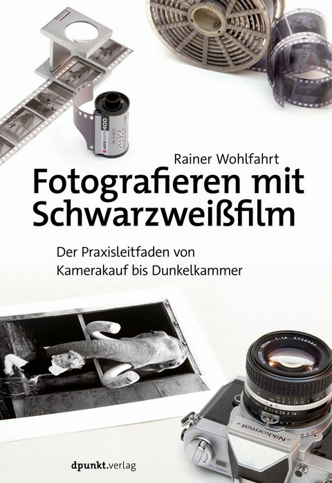 Fotografieren mit Schwarzweißfilm - Rainer Wohlfahrt