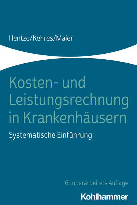 Kosten- und Leistungsrechnung in Krankenhäusern -  Joachim Hentze,  Erich Kehres,  Björn Maier