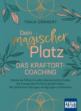 Dein magischer Platz. Das Kraftort-Coaching - Tanja Dränert