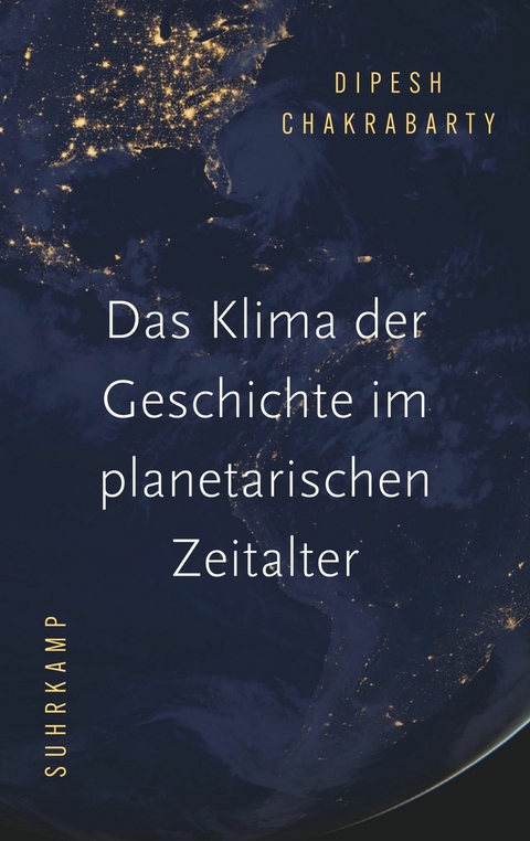 Das Klima der Geschichte im planetarischen Zeitalter -  Dipesh Chakrabarty