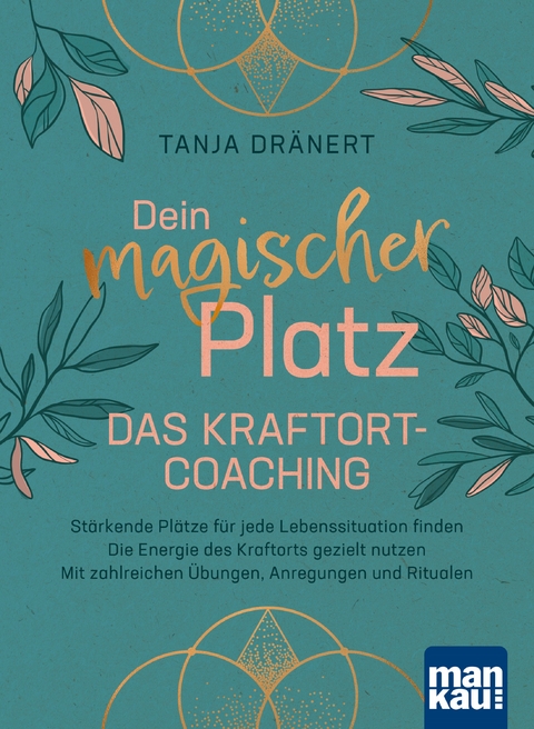 Dein magischer Platz. Das Kraftort-Coaching - Tanja Dränert