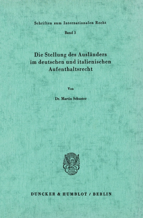 Die Stellung des Ausländers im deutschen und italienischen Aufenthaltsrecht. -  Martin Schuster