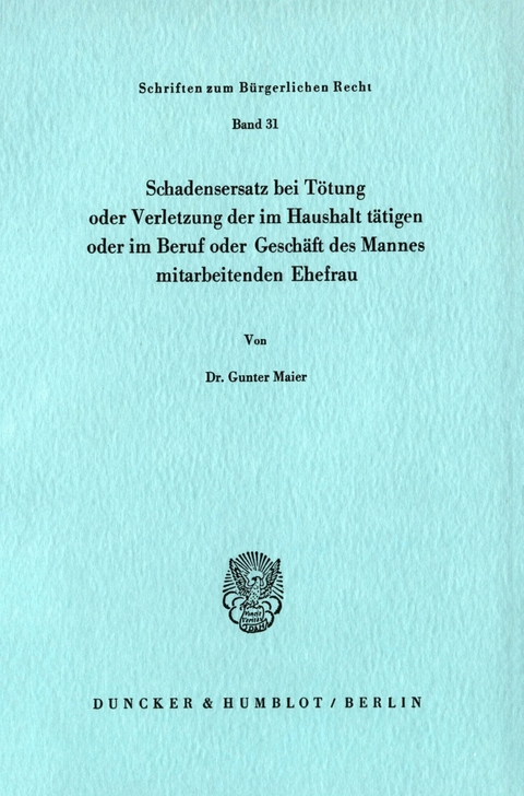 Schadensersatz bei Tötung oder Verletzung der im Haushalt tätigen oder im Beruf oder Geschäft des Ehemannes mitarbeitenden Ehefrau. -  Gunter Maier