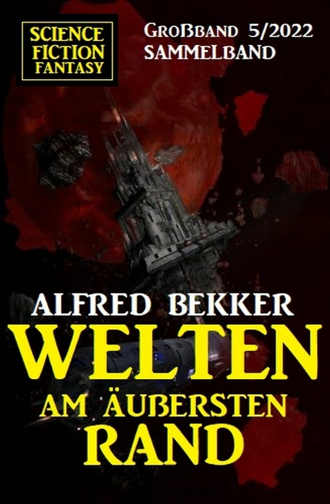 Welten am äußersten Rand: Science Fiction Fantasy Großband 5/2022 -  Alfred Bekker