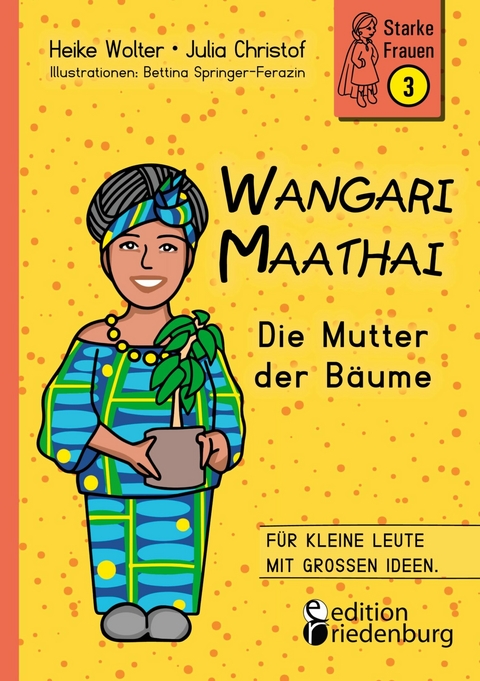 Wangari Maathai - Die Mutter der Bäume -  Heike Wolter,  Julia Christof,  Bettina Springer-Ferazin