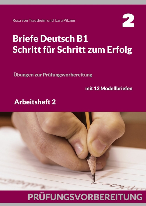 Briefe Deutsch B1. Schritt für Schritt zum Erfolg -  Rosa von Trautheim,  Lara Pilzner