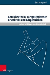 Gezeichnet sein: Fortgeschrittener Brustkrebs und Körpererleben -  Sara Marquard