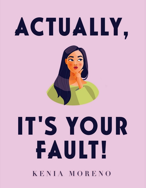 Actually, It's Your Fault! -  Kenia Moreno