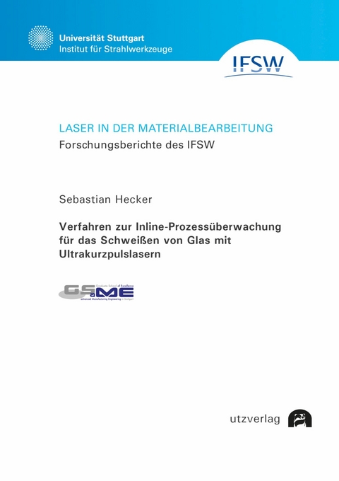 Verfahren zur Inline-Prozessüberwachung für das Schweißen von Glas mit Ultrakurzpulslasern -  Sebastian Hecker