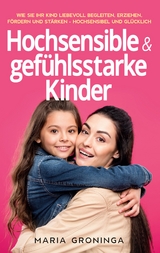 Hochsensible & gefühlsstarke Kinder - Maria Groninga