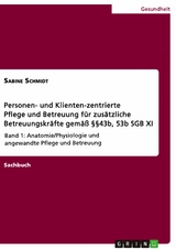 Personen- und Klienten-zentrierte Pflege und Betreuung (Zusatzqualifizierung für Präsenz- und Betreuungskräfte gemäß §§43b, 53b SGB XI) - Sabine Schmidt