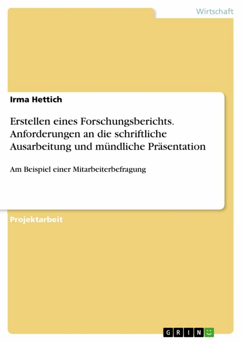 Erstellen eines Forschungsberichts. Anforderungen an die schriftliche Ausarbeitung und mündliche Präsentation - Irma Hettich